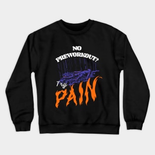 No Preworkout? Try Pain Crewneck Sweatshirt